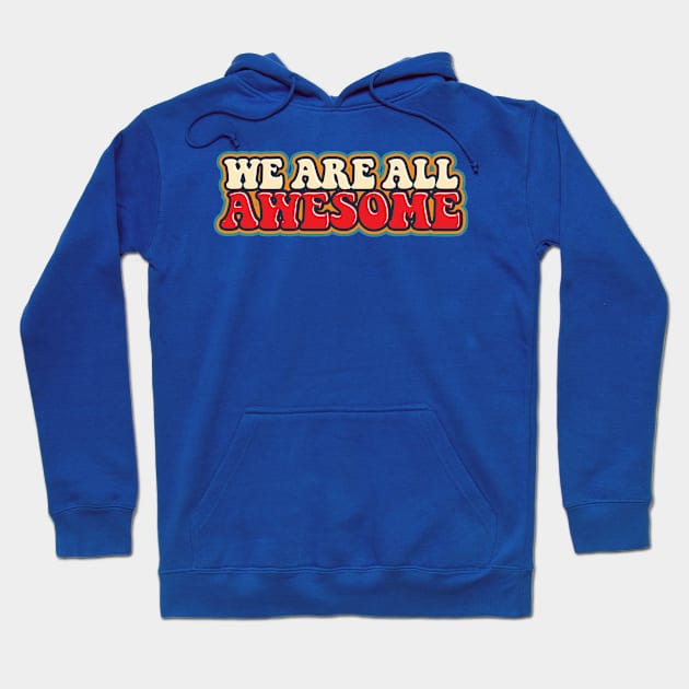 We Are All Awesome Hoodie by BRAVOMAXXX